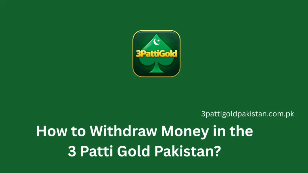 How to Withdraw Money in the 3 Patti Gold Pakistan 