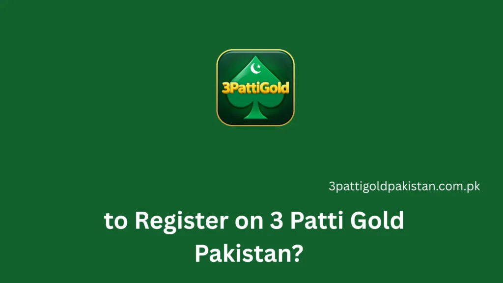 how to Register on 3 Patti Gold Pakistan